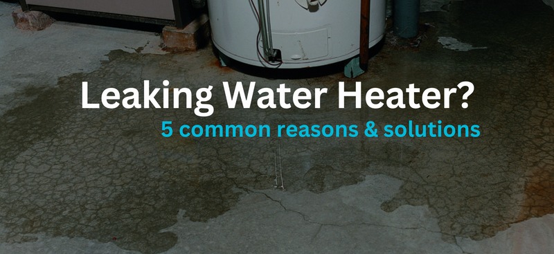 Why Is My Water Heater Leaking Common Causes and Solutions